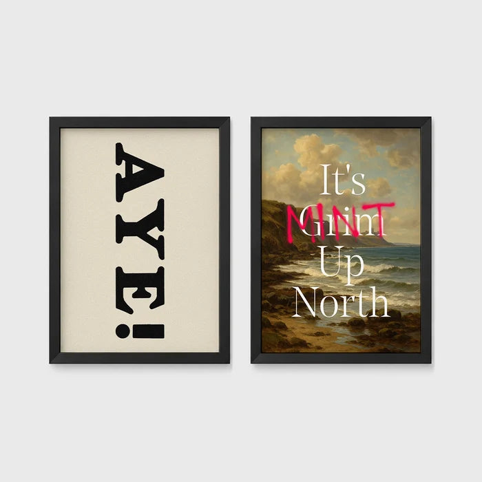 Set of 2 framed prints, Newcastle & Geordie dialect prints: the word "Aye!" in bold black typography; and "It's Mint Up North" over a coastal seascape — unframed