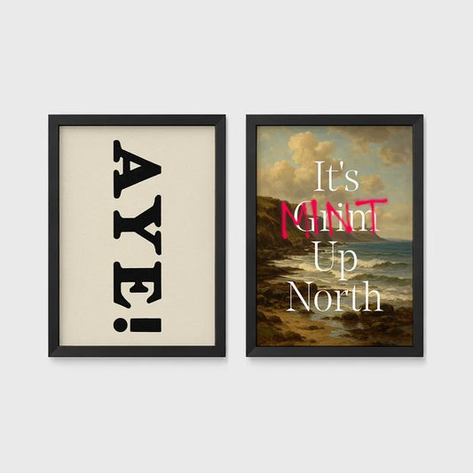 Set of 2 framed prints, Newcastle & Geordie dialect prints: the word "Aye!" in bold black typography; and "It's Mint Up North" over a coastal seascape — unframed