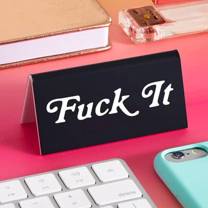 'Fuck It' Desk Sign