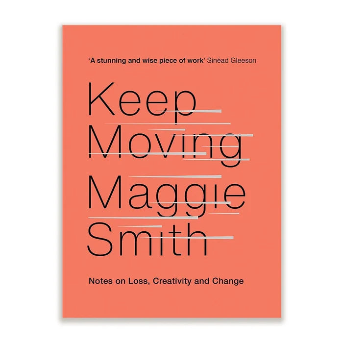 Keep Moving: Notes on Loss, Creativity, and Change Book