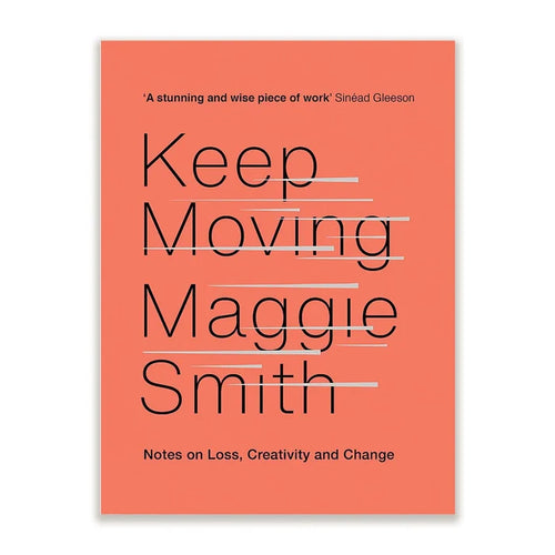 Keep Moving: Notes on Loss, Creativity, and Change Book
