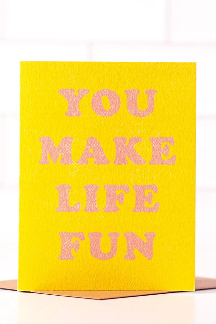 You Make Life Fun Card